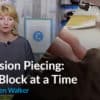 Precision Piecing: One Step at a Time